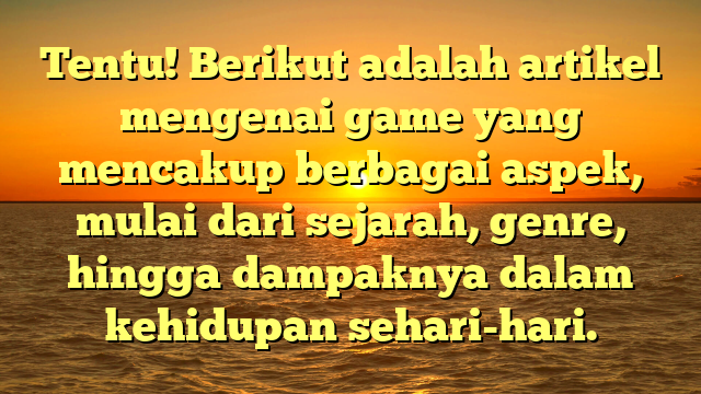 Sejarah dan Perkembangan Game: Dari Awal Hingga Kini